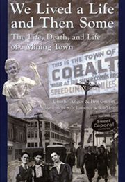 We lived a life and then some : the life, death, and life of a mining town cover image