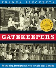 Gatekeepers : reshaping immigrant lives in Cold War Canada cover image