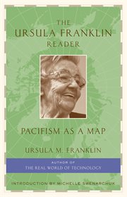 The Ursula Franklin reader : pacifism as a map cover image