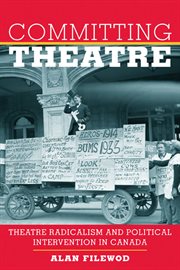 Committing theatre : theatre radicalism and political intervention in Canada cover image