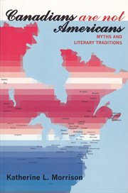 Canadians are not americans. Myths and Literary Traditions cover image