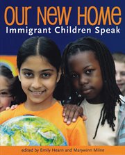Our new home. Immigrant Children Speak cover image