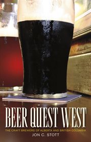 Beer Quest West : The Craft Brewers Of Alberta And British Columbia cover image