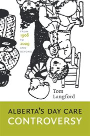 Alberta's day care controversy : from 1908 to 2009-- and beyond cover image