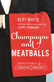 Champagne and meatballs : adventures of a Canadian communist cover image