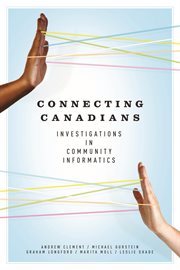 Connecting Canadians : investigations in community informatics cover image