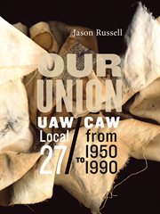 Our Union : UAW/CAW Local 27 from 1950 to 1990 cover image