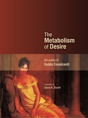 The metabolism of desire : the poetry of Guido Cavalcanti cover image