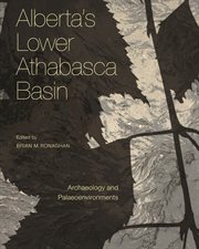 Alberta's lower Athabasca basin : archaeology and palaeoenvironments cover image