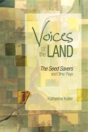 Voices of the land : the seed savers and other plays cover image