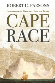 Cape Race: stories from the coast that sank the Titanic cover image