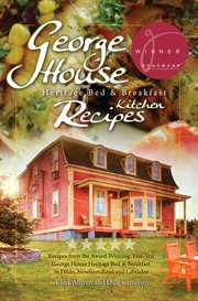 George house: heritage bed & breakfast, kitchen recipes, a taste-tempting cookbook of more than 300 tried, tested and true recipes including many Newfoundland favourites and old-time classic recipes as well as many guest comments, Newfoundland trivia, and cover image