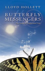 Butterfly messengers: true stories of comfort and hope cover image