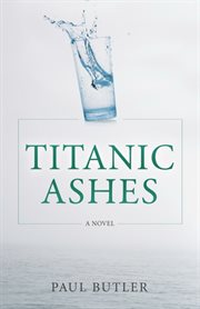 Titanic ashes: a novel cover image