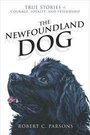 The Newfoundland dog: true stories of courage, loyalty and friendship cover image