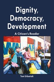 Dignity, democracy, development : a citizen's reader cover image