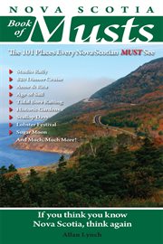 Nova Scotia book of musts : the 101 places every Nova Scotian must see cover image