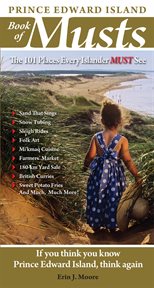 Prince Edward Island book of musts : the 101 places every islander must see cover image
