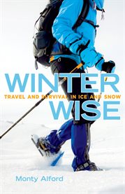 Winter Wise : Travel And Survival In Ice And Snow cover image