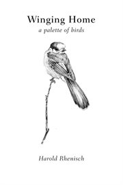 Winging Home : A Palette Of Birds cover image