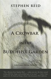 A crowbar in the Buddhist garden : writing from prison cover image