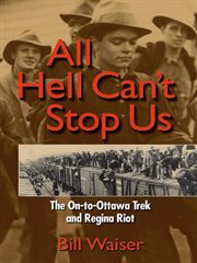 All hell can't stop us : the On-to-Ottawa Trek and Regina Riot cover image