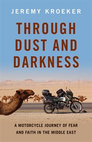 Through Dust and Darkness : A Motorcycle Journey of Fear and Faith in the Middle East cover image