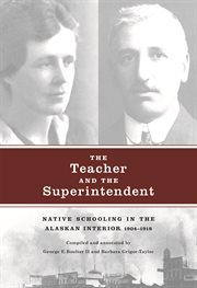 The teacher and the superintendent : native schooling in the Alaskan interior, 1904-1918 cover image