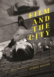Film and the city : the urban imaginary in Canadian cinema cover image