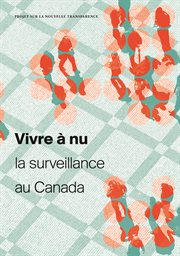 Vivre à nu : la surveillance au Canada : projet sur la nouvelle transparence cover image