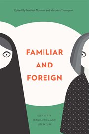 Familiar and foreign : identity in Iranian film and literature cover image