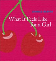What it feels like for a girl : poems cover image