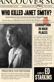 Who killed Janet Smith? : [the 1924 Vancouver killing that remains Canada's most intriguing unsolved murder] cover image
