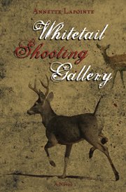 Whitetail shooting gallery : a novel cover image