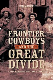 Frontier Cowboys and the Great Divide : Early Ranching In Bc And Alberta cover image