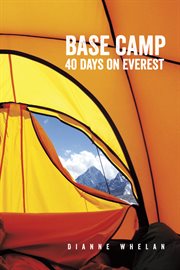 Base camp : 40 days on Everest cover image