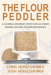 The flour peddler : a global journey into local food from Canada to South Sudan cover image