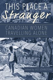 This place a stranger : Canadian women travelling alone cover image