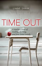 Time out. A teacher's year of reading, fighting, and four-letter words cover image