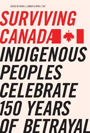 Surviving Canada : indigenous peoples celebrate 150 years of betrayal cover image