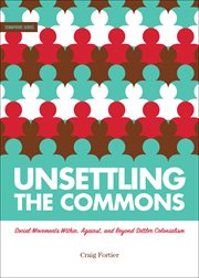 Unsettling the commons : social movements against, within, and beyond settler colonialism cover image