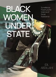 Black women under state : surveillance, poverty, and the violence of social assistance cover image