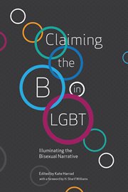 Claiming the B in LGBT : Illuminating the Bisexual Narrative cover image