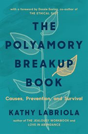 The Polyamory Breakup Book : Causes, Prevention, And Survival cover image