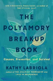 The Polyamory Breakup Book : Causes, Prevention, And Survival cover image
