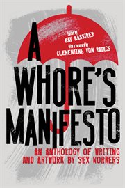 A Whore's Manifesto : An Anthology of Writing and Artwork by Sex Workers cover image