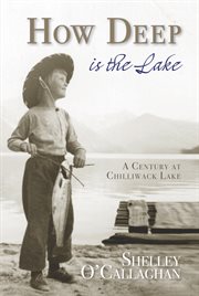 How deep is the lake? : a century at Chilliwack Lake cover image