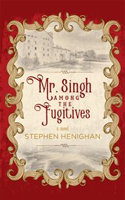 Mr. Singh among the fugitives : a novel cover image