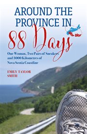 Around the province in 88 days : one woman, two pairs of sneakers and 3,000 kilometres of Nova Scotia coastline cover image