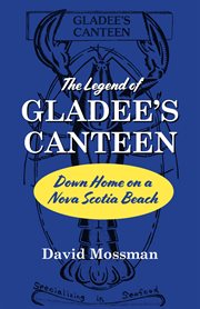 The legend of Gladee’s Canteen : down home on a Nova Scotia beach cover image